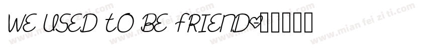 We Used To Be Friend字体转换
